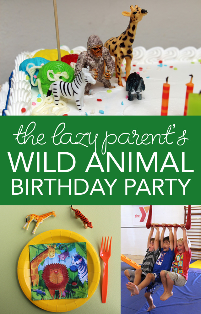 The Lazy Parent s Wild Animal Birthday Party Wendolonia