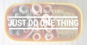 Bento Tip: just do ONE thing