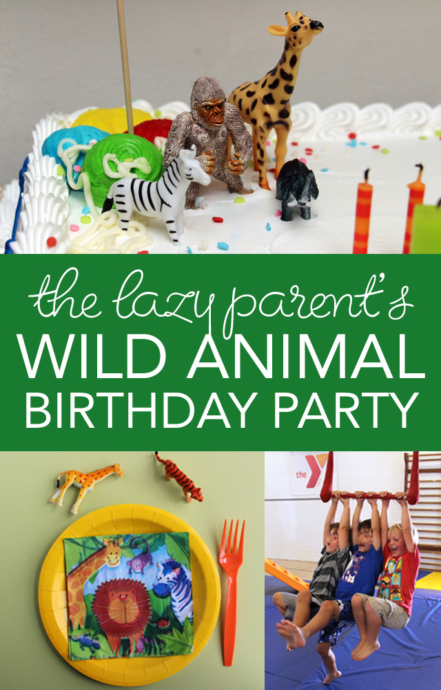 The Lazy Parent's Wild Animal Birthday Party